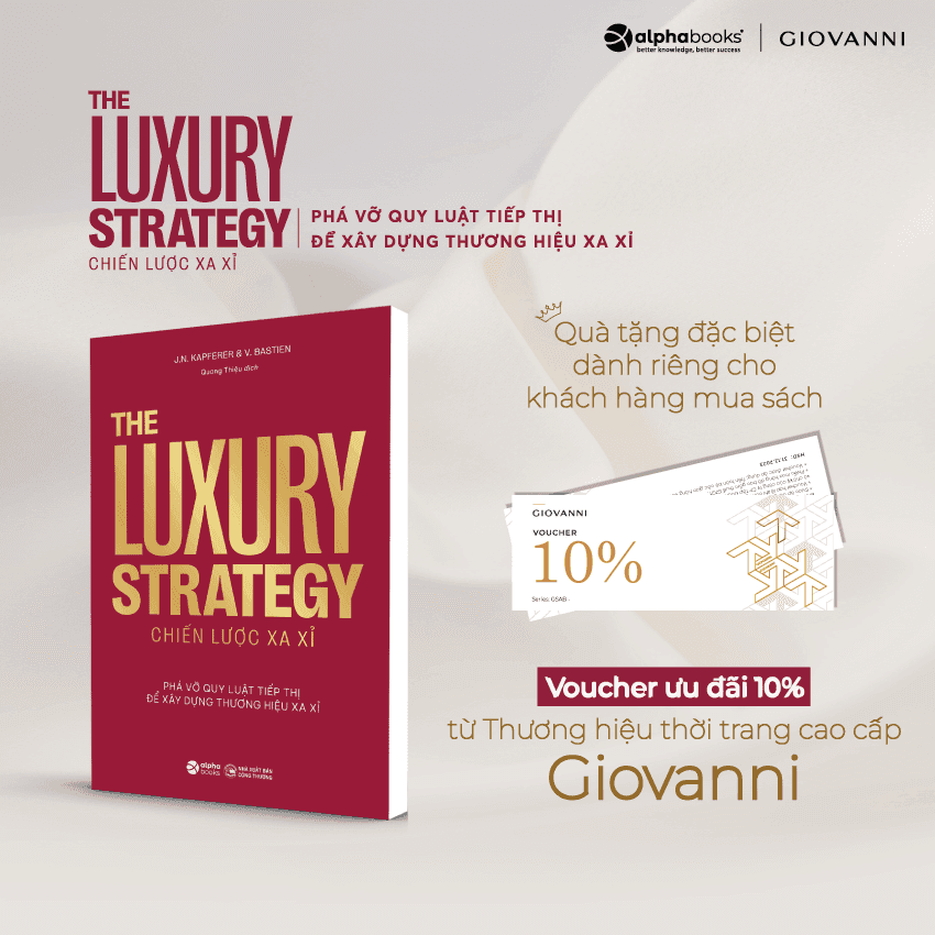 THE LUXURY STRATEGY Chiến lược xa xỉ - Phá vỡ quy luật tiếp thị để xây dựng thương hiệu xa xỉ Jean-Nol Kapferer, Vincent Bastie Quang Thiệu dịch - Alpha Books